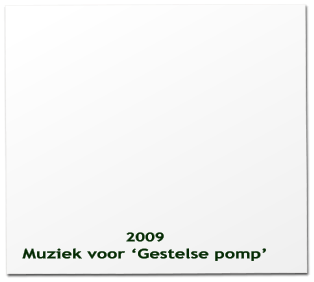 2009 Muziek voor Gestelse pomp