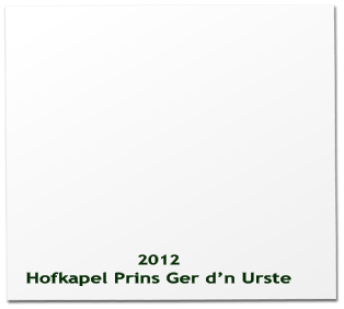 2012 Hofkapel Prins Ger dn Urste